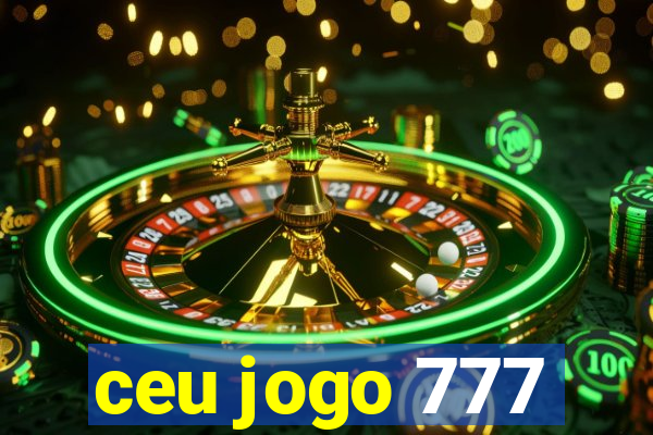 ceu jogo 777